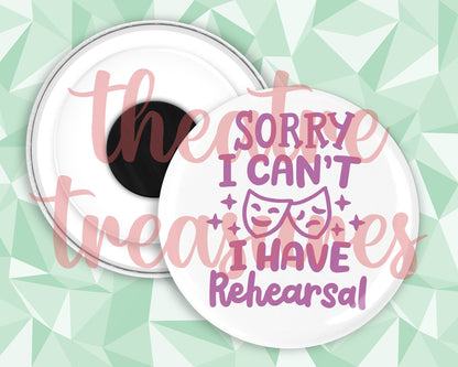 Sorry I have rehearsal Magnet | Handmade Musical Theatre Gift