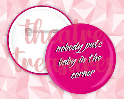 Dirty Dancing, Nobody puts Baby in the corner Badge | Handmade Musical Theatre Gift