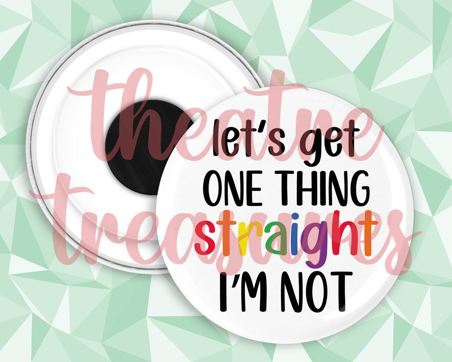 One Thing Straight, I'm not Magnet | Handmade Pride Gift