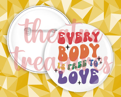 Everybody is Free to Love Badge | Handmade Pride Gift