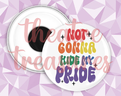 Not gonna Hide my Pride Magnet | Handmade Pride Gift