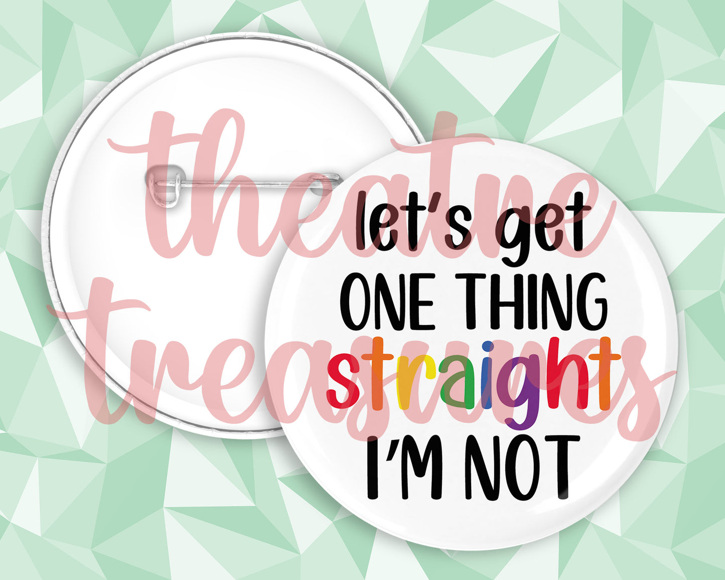 One Thing Straight, I'm not Badge | Handmade Pride Gift