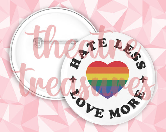 Hate Less, Love More Badge | Handmade Pride Gift