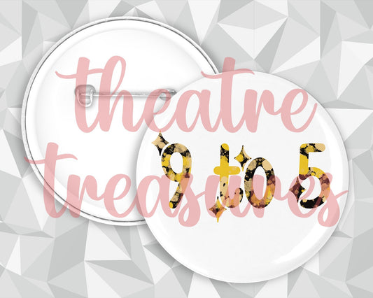 9 to 5 Badge | Handmade Musical Theatre Gift