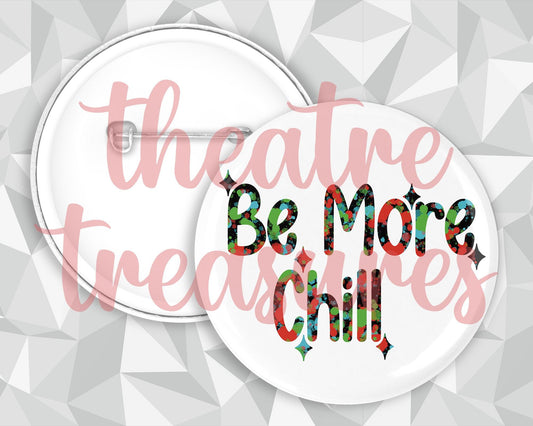 Be More Chill Badge | Handmade Musical Theatre Gift