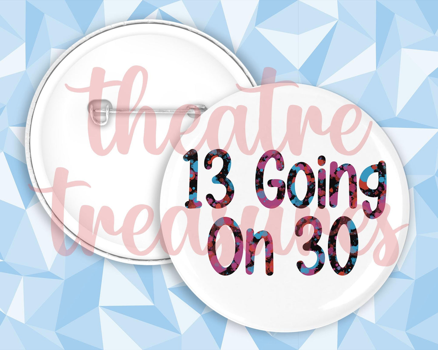 13 Going on 30 Badge | Handmade Musical Theatre Gift