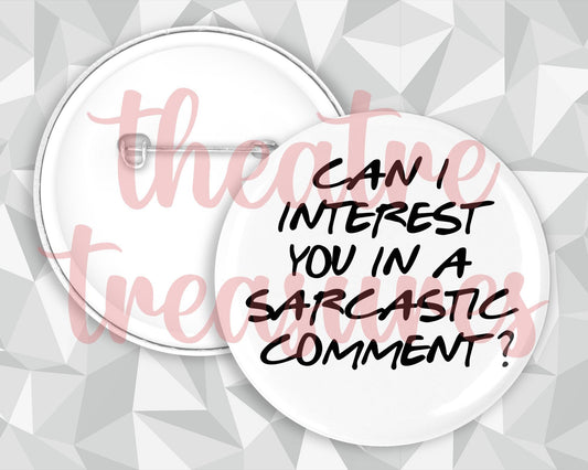 Friends Badge | Can I interest you in a Sarcastic Comment?