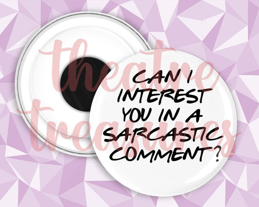 Friends Magnet | Can I interest you in a Sarcastic Comment?