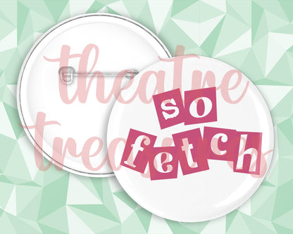 Mean Girls, So Fetch, Badge | Handmade Musical Theatre Gift
