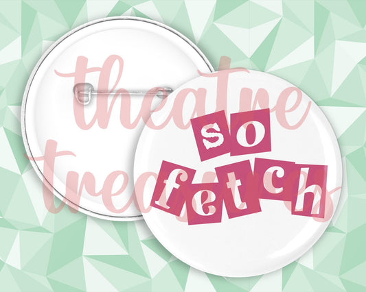Mean Girls, So Fetch, Badge | Handmade Musical Theatre Gift