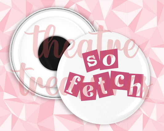 Mean Girls, So Fetch Magnet | Handmade Musical Theatre Gift